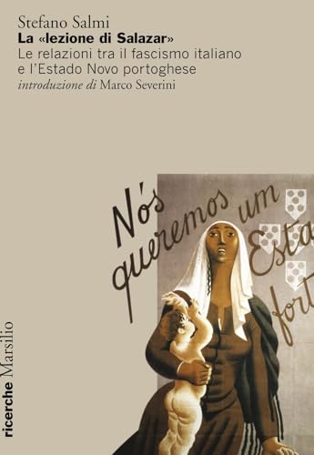 La «lezione di Salazar». Le relazioni tra il fascismo italiano e l’Estado Novo portoghese (Ricerche) von Marsilio